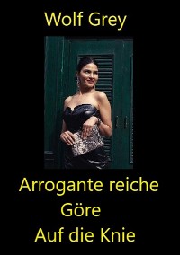 Cover Arrogante reiche Göre auf die Knie