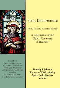 Cover Saint Bonaventure: Friar, Teacher, Minister, Bishop
