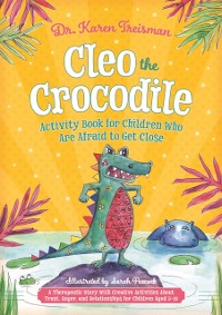 Cover Cleo the Crocodile Activity Book for Children Who Are Afraid to Get Close