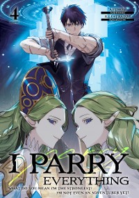 Cover I Parry Everything: What Do You Mean I’m the Strongest? I’m Not Even an Adventurer Yet! Volume 4