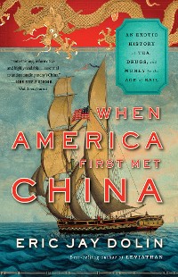 Cover When America First Met China: An Exotic History of Tea, Drugs, and Money in the Age of Sail