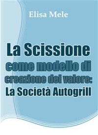 Cover La Scissione come modello di creazione del valore: La Società Autogrill