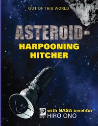 Cover AsteroidHarpooning Hitcher with NASA Inventor Hiro Ono