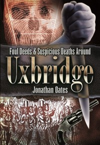 Cover Foul Deeds & Suspicious Deaths Around Uxbridge