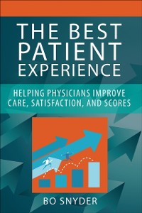 Cover Best Patient Experience: Helping Physicians Improve Care, Satisfaction, and Scores
