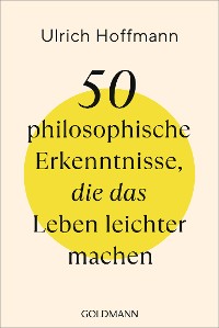 Cover 50 philosophische Erkenntnisse, die das Leben leichter machen