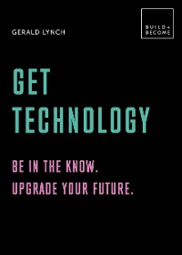 Cover Get Technology: Be in the know. Upgrade your future
