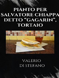 Cover Pianto per Salvatore Chiappa detto "Gagarin", tortaio