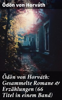 Cover Ödön von Horváth: Gesammelte Romane & Erzählungen (66 Titel in einem Band)