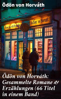 Cover Ödön von Horváth: Gesammelte Romane & Erzählungen (66 Titel in einem Band)