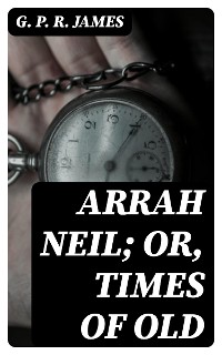 Cover Arrah Neil; or, Times of Old
