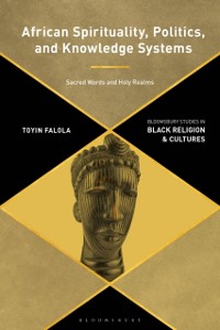 Cover African Spirituality, Politics, and Knowledge Systems