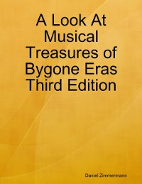 Cover A Look At Musical Treasures of Bygone Eras Third Edition