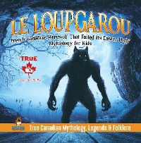 Cover Le Loup Garou - French Canadian Werewolf That Failed Its Easter Duty | Mythology for Kids | True Canadian Mythology, Legends & Folklore