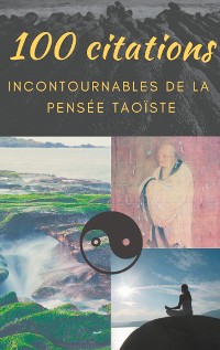 Cover 100 citations incontournables de la pensée taoïste