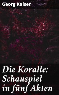 Cover Die Koralle: Schauspiel in fünf Akten