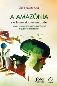 Cover A Amazônia e o futuro da humanidade