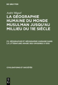 Cover Géographie et géographie humaine dans la litterature arabe des origenes à 1050