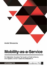Cover Mobility-as-a-Service. Ein Stakeholder-Akzeptanz-Framework zur Implementierung einer digitalen und intermodalen Mobilitätsplattform