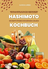 Cover Hashimoto Kochbuch: 500 Rezepte für mehr Wohlbefinden und Balance (Gesunde Mahlzeiten und praktische Ernährungstipps zur natürlichen Unterstützung deiner Schilddrüse)