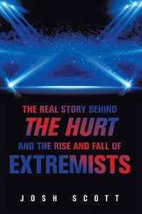 Cover The Real Story Behind the Hurt and the Rise and Fall of Extremists