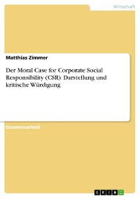 Cover Der Moral Case for Corporate Social Responsibility (CSR). Darstellung und kritische Würdigung