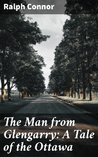 Cover The Man from Glengarry: A Tale of the Ottawa