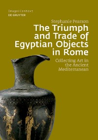 Cover The Triumph and Trade of Egyptian Objects in Rome