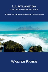 Cover La Atlántida Testigos Presenciales  Parte II Los Atlanteanos y Su Legado