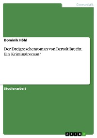 Cover Der Dreigroschenroman von Bertolt Brecht. Ein Kriminalroman?