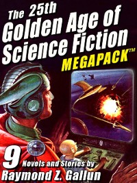 Cover 25th Golden Age of Science Fiction MEGAPACK (R): Raymond Z. Gallun