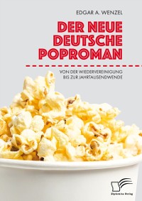 Cover Der neue deutsche Poproman. Von der Wiedervereinigung bis zur Jahrtausendwende