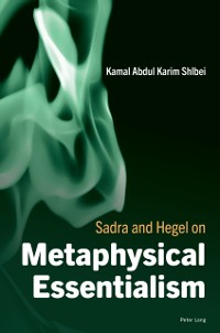 Cover Sadra and Hegel on Metaphysical Essentialism