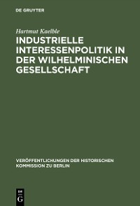 Cover Industrielle Interessenpolitik in der Wilhelminischen Gesellschaft