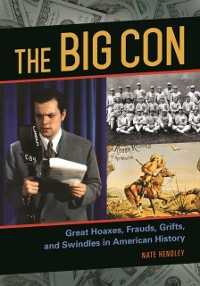 Cover Big Con: Great Hoaxes, Frauds, Grifts, and Swindles in American History