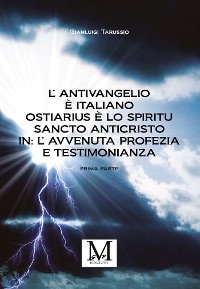 Cover L’Antivangelio è italiano. Ostiarius è lo spiritu sancto anticristo. In: l’avvenuta profezia e testimonianza