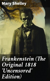 Cover Frankenstein (The Original 1818 'Uncensored' Edition)