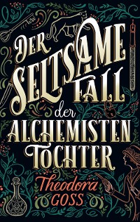 Cover Der seltsame Fall der Alchemisten-Tochter - Die außergewöhnlichen Abenteuer des Athena-Clubs Band 1
