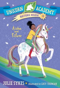 Cover Unicorn Academy Nature Magic #4: Aisha and Silver