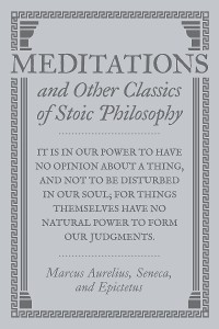Cover Meditations and Other Classics of Stoic Philosophy