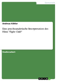 Cover Eine psychoanalytische Interpretation des Films "Fight Club"