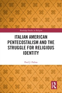 Cover Italian American Pentecostalism and the Struggle for Religious Identity