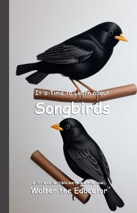 Cover It's Time to Learn about Songbirds