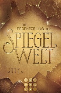 Cover Die Prophezeiung der Spiegelwelt (Die Spiegelwelt-Trilogie 1)
