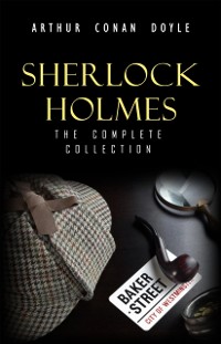 Cover Sherlock Holmes: The Complete Collection (The Greatest Detective Stories Ever Written: The Sign of Four, The Hound of the Baskervilles, The Valley of Fear, A Study in Scarlet and many more)