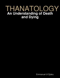 Cover Thanatology: An Understanding of Death and Dying