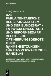 Cover Das parlamentarische Regierungssystem und der Bundesrat - Entwicklungsstand und Reformbedarf. Rechtliche Optimierungsgebote oder Rahmensetzungen für das Verwaltungshandeln?