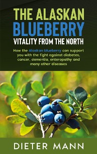 Cover The Alaskan Blueberry -  Vitality from the North