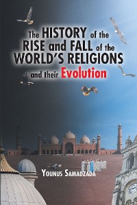 Cover The History of the Rise and Fall of the World's Religions and their Evolution