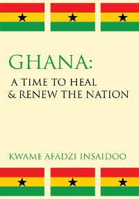 Cover Ghana: a Time to Heal & Renew the Nation